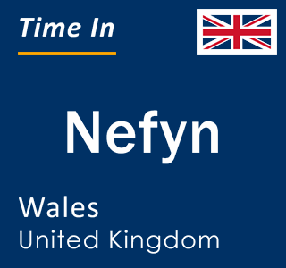 Current local time in Nefyn, Wales, United Kingdom