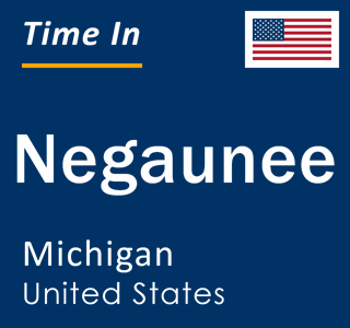 Current local time in Negaunee, Michigan, United States