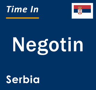 Current local time in Negotin, Serbia