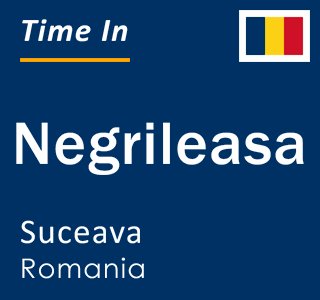 Current local time in Negrileasa, Suceava, Romania