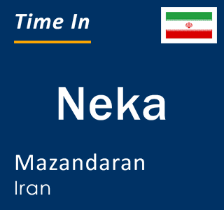 Current local time in Neka, Mazandaran, Iran