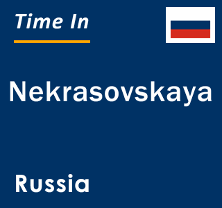 Current local time in Nekrasovskaya, Russia