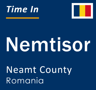 Current local time in Nemtisor, Neamt County, Romania