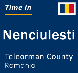 Current local time in Nenciulesti, Teleorman County, Romania