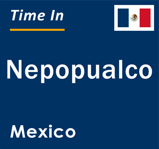 Current local time in Nepopualco, Mexico