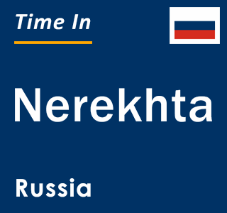 Current local time in Nerekhta, Russia