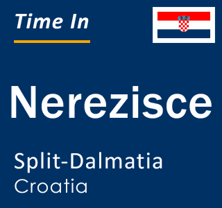 Current local time in Nerezisce, Split-Dalmatia, Croatia