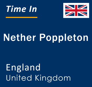 Current local time in Nether Poppleton, England, United Kingdom