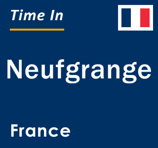 Current local time in Neufgrange, France