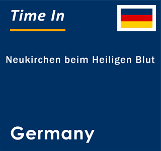 Current local time in Neukirchen beim Heiligen Blut, Germany