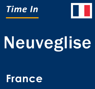 Current local time in Neuveglise, France