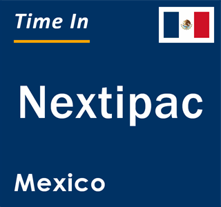 Current local time in Nextipac, Mexico