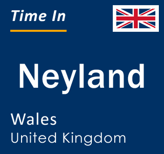 Current local time in Neyland, Wales, United Kingdom