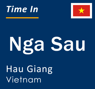 Current local time in Nga Sau, Hau Giang, Vietnam