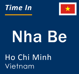 Current local time in Nha Be, Ho Chi Minh, Vietnam