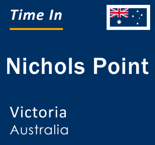 Current local time in Nichols Point, Victoria, Australia