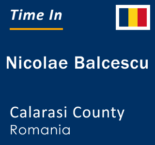 Current local time in Nicolae Balcescu, Calarasi County, Romania