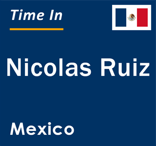 Current local time in Nicolas Ruiz, Mexico