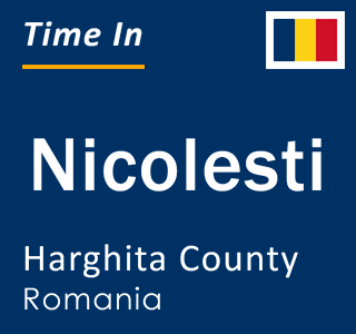 Current local time in Nicolesti, Harghita County, Romania