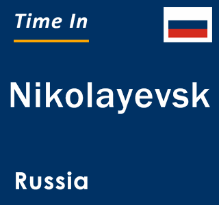 Current local time in Nikolayevsk, Russia