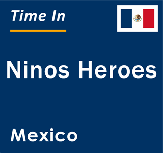 Current local time in Ninos Heroes, Mexico