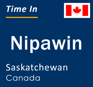 Current local time in Nipawin, Saskatchewan, Canada