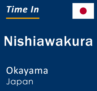 Current local time in Nishiawakura, Okayama, Japan