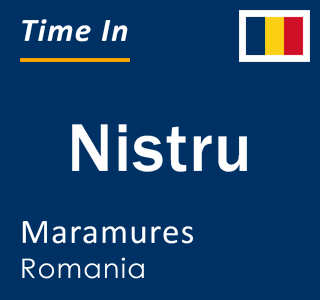 Current local time in Nistru, Maramures, Romania