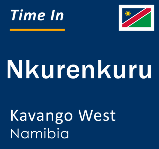 Current local time in Nkurenkuru, Kavango West, Namibia