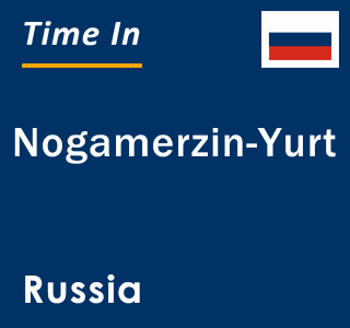 Current local time in Nogamerzin-Yurt, Russia