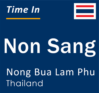 Current local time in Non Sang, Nong Bua Lam Phu, Thailand