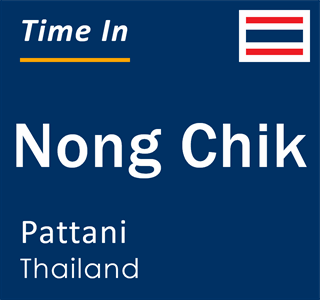 Current local time in Nong Chik, Pattani, Thailand