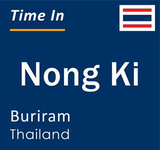 Current local time in Nong Ki, Buriram, Thailand