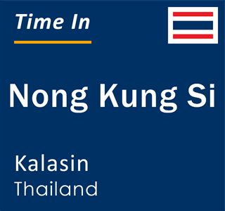 Current local time in Nong Kung Si, Kalasin, Thailand