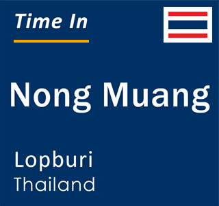 Current local time in Nong Muang, Lopburi, Thailand