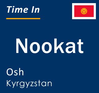 Current local time in Nookat, Osh, Kyrgyzstan