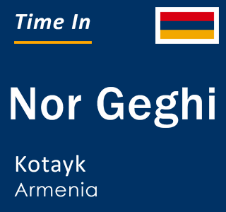 Current local time in Nor Geghi, Kotayk, Armenia