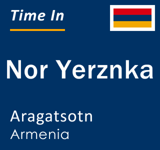 Current local time in Nor Yerznka, Aragatsotn, Armenia