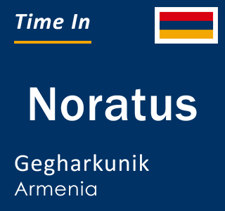 Current local time in Noratus, Gegharkunik, Armenia