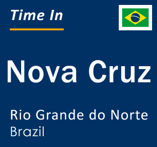 Current local time in Nova Cruz, Rio Grande do Norte, Brazil