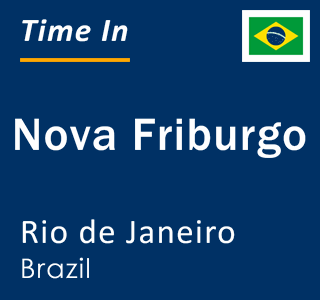 Current local time in Nova Friburgo, Rio de Janeiro, Brazil