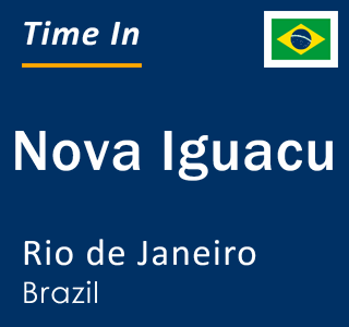 Current local time in Nova Iguacu, Rio de Janeiro, Brazil