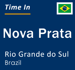 Current local time in Nova Prata, Rio Grande do Sul, Brazil