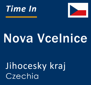 Current local time in Nova Vcelnice, Jihocesky kraj, Czechia