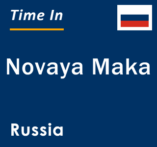 Current local time in Novaya Maka, Russia