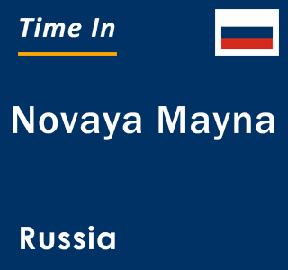 Current local time in Novaya Mayna, Russia