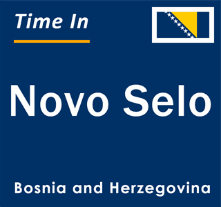 Current local time in Novo Selo, Bosnia and Herzegovina