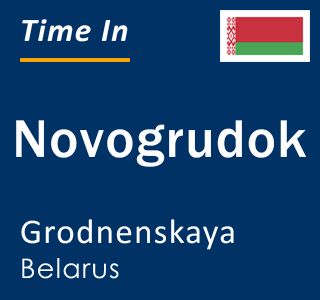 Current local time in Novogrudok, Grodnenskaya, Belarus