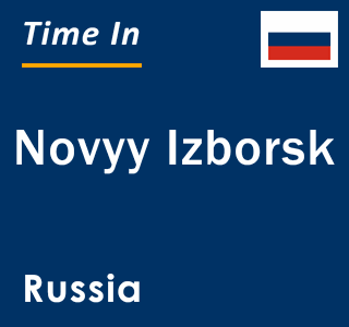 Current local time in Novyy Izborsk, Russia