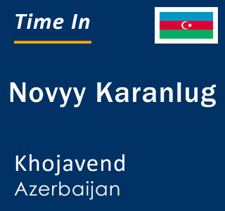 Current local time in Novyy Karanlug, Khojavend, Azerbaijan